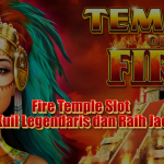 Fire Temple Slot: Jelajahi Kuil Legendaris dan Raih Jackpotnya!